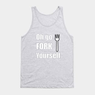 Oh go FORK yourself Tank Top